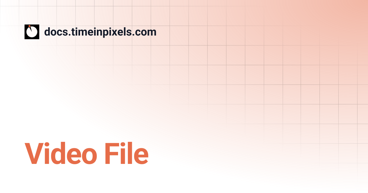 Video File | docs.timeinpixels.com