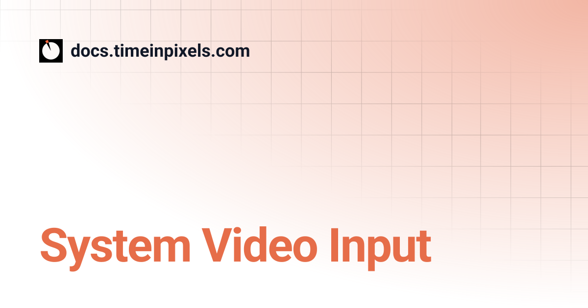 System Video Input | docs.timeinpixels.com